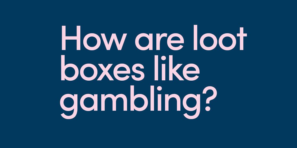 how are loot boxes like gambling